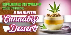 Indulging in the World of Weed Pudding A Delightful Cannabis Dessert scaled